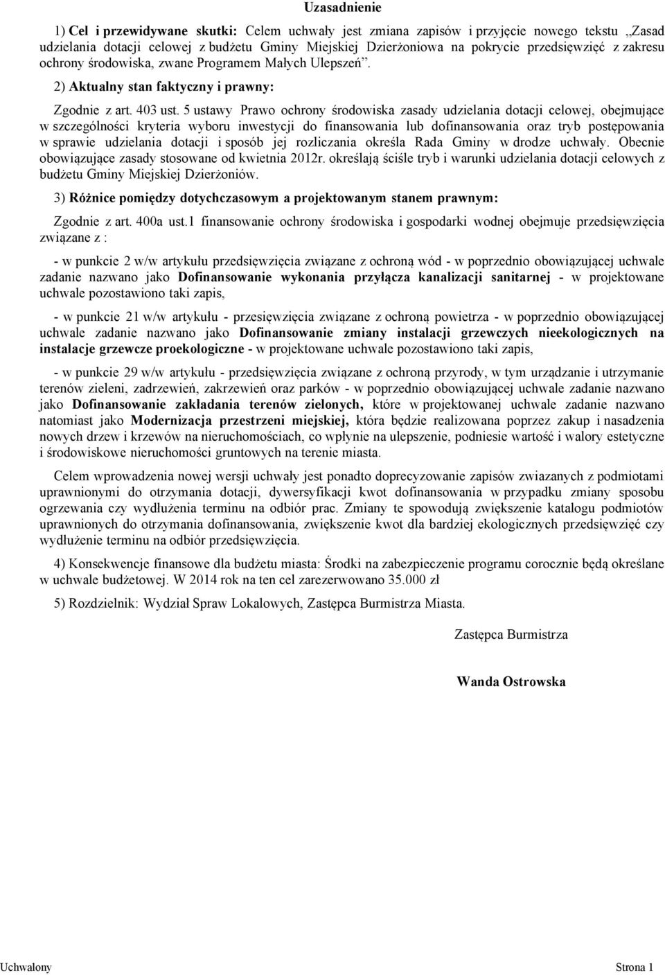 5 ustawy Prawo ochrony środowiska zasady udzielania dotacji celowej, obejmujące w szczególności kryteria wyboru inwestycji do finansowania lub dofinansowania oraz tryb postępowania w sprawie