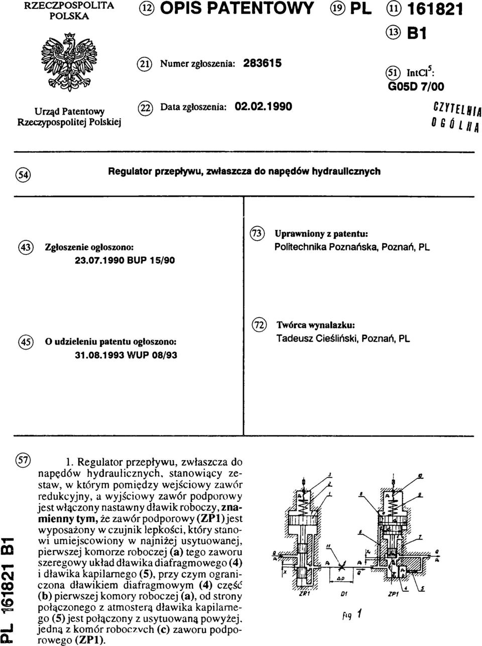 1990 BUP 15/90 (72) Twórca wynalazku: (45) O udzieleniu patentu ogłoszono: Tadeusz Cieśliński, Poznań, PL 31. 08. 1993 W UP 08/93 PL 161821 B1 (57) 1.