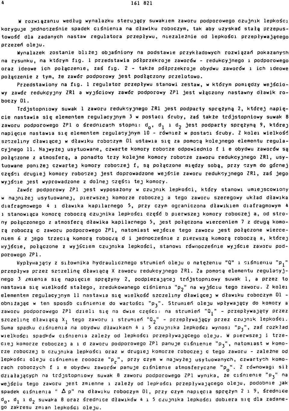 Wynalazek zostanie bliżej objaśniony na podstawie przykładowych rozwiązań pokazanych na rysunku, na których fig.