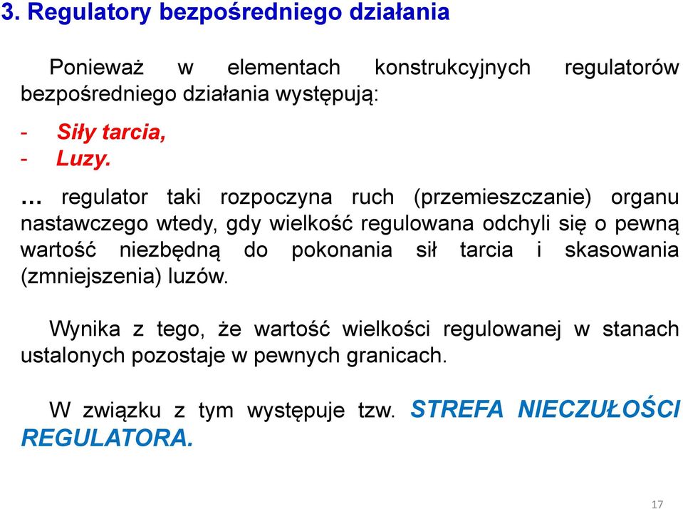 regulator taki rozpoczyna ruch (przemieszczanie) organu nastawczego wtedy, gdy wielkość regulowana odchyli się o pewną wartość