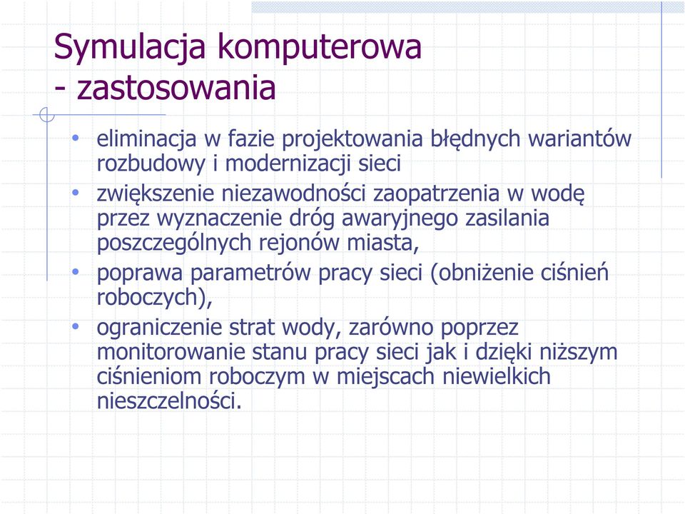 rejonów miasta, poprawa parametrów pracy sieci (obniżenie ciśnień roboczych), ograniczenie strat wody, zarówno