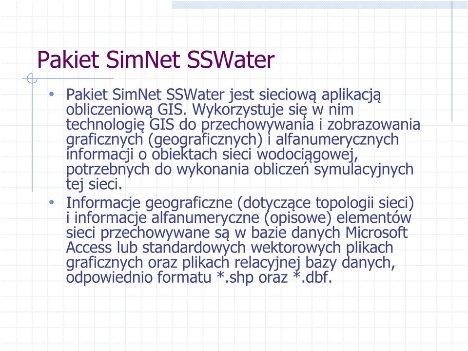 sieci wodociągowej, potrzebnych do wykonania obliczeń symulacyjnych tej sieci.