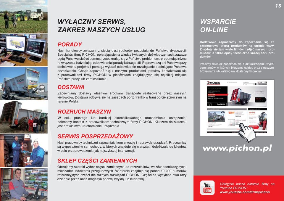 odpowiedniej porady lub sugestii. Poprowadzą oni Państwa przy defi niowaniu projektu i pomogą wybrać odpowiednie rozwiązanie spełniające Państwa oczekiwania.