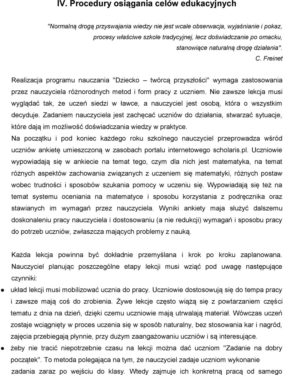 Nie zawsze lekcja musi wyglądać tak, że uczeń siedzi w ławce, a nauczyciel jest osobą, która o wszystkim decyduje.
