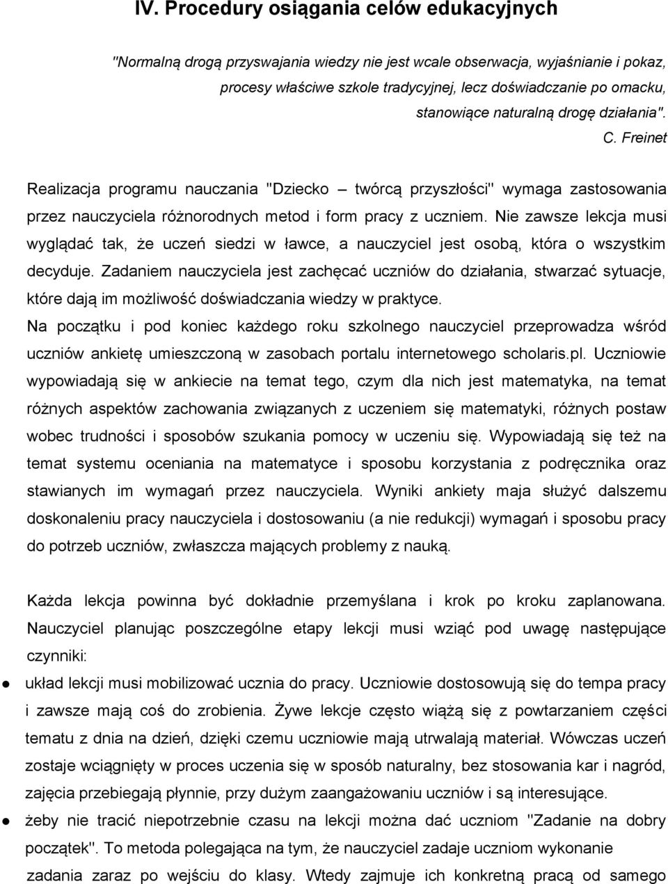 Nie zawsze lekcja musi wyglądać tak, że uczeń siedzi w ławce, a nauczyciel jest osobą, która o wszystkim decyduje.