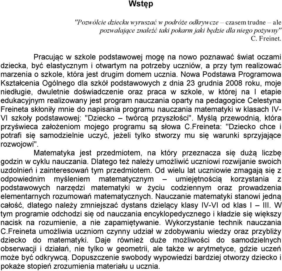 Nowa Podstawa Programowa Kształcenia Ogólnego dla szkół podstawowych z dnia 23 grudnia 2008 roku, moje niedługie, dwuletnie doświadczenie oraz praca w szkole, w której na I etapie edukacyjnym