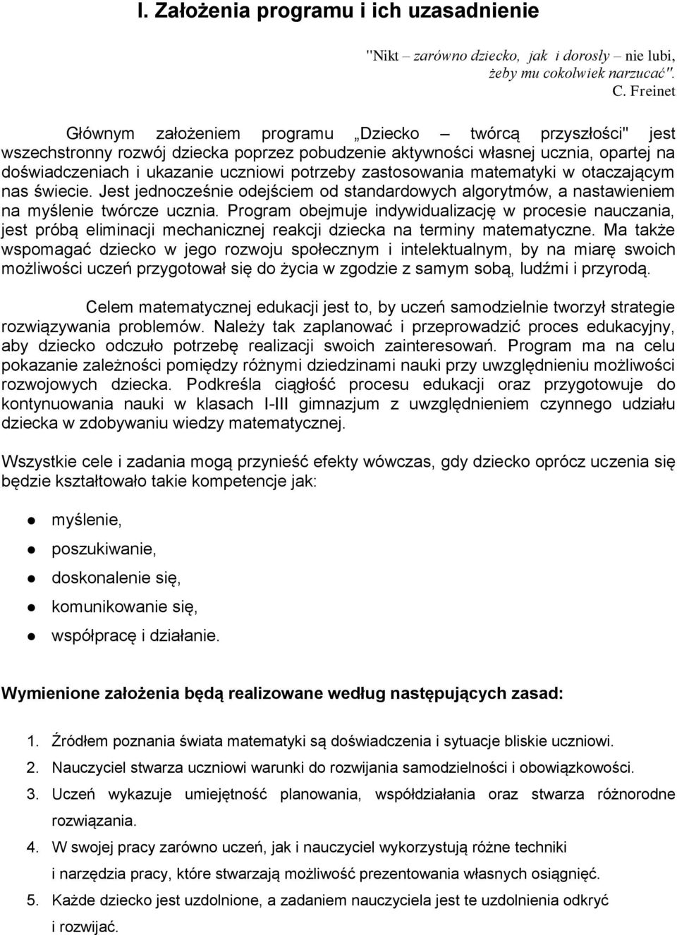 potrzeby zastosowania matematyki w otaczającym nas świecie. Jest jednocześnie odejściem od standardowych algorytmów, a nastawieniem na myślenie twórcze ucznia.