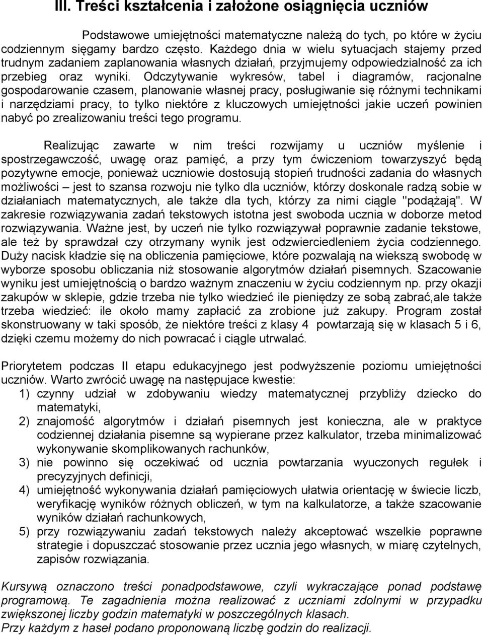 Odczytywanie wykresów, tabel i diagramów, racjonalne gospodarowanie czasem, planowanie własnej pracy, posługiwanie się różnymi technikami i narzędziami pracy, to tylko niektóre z kluczowych