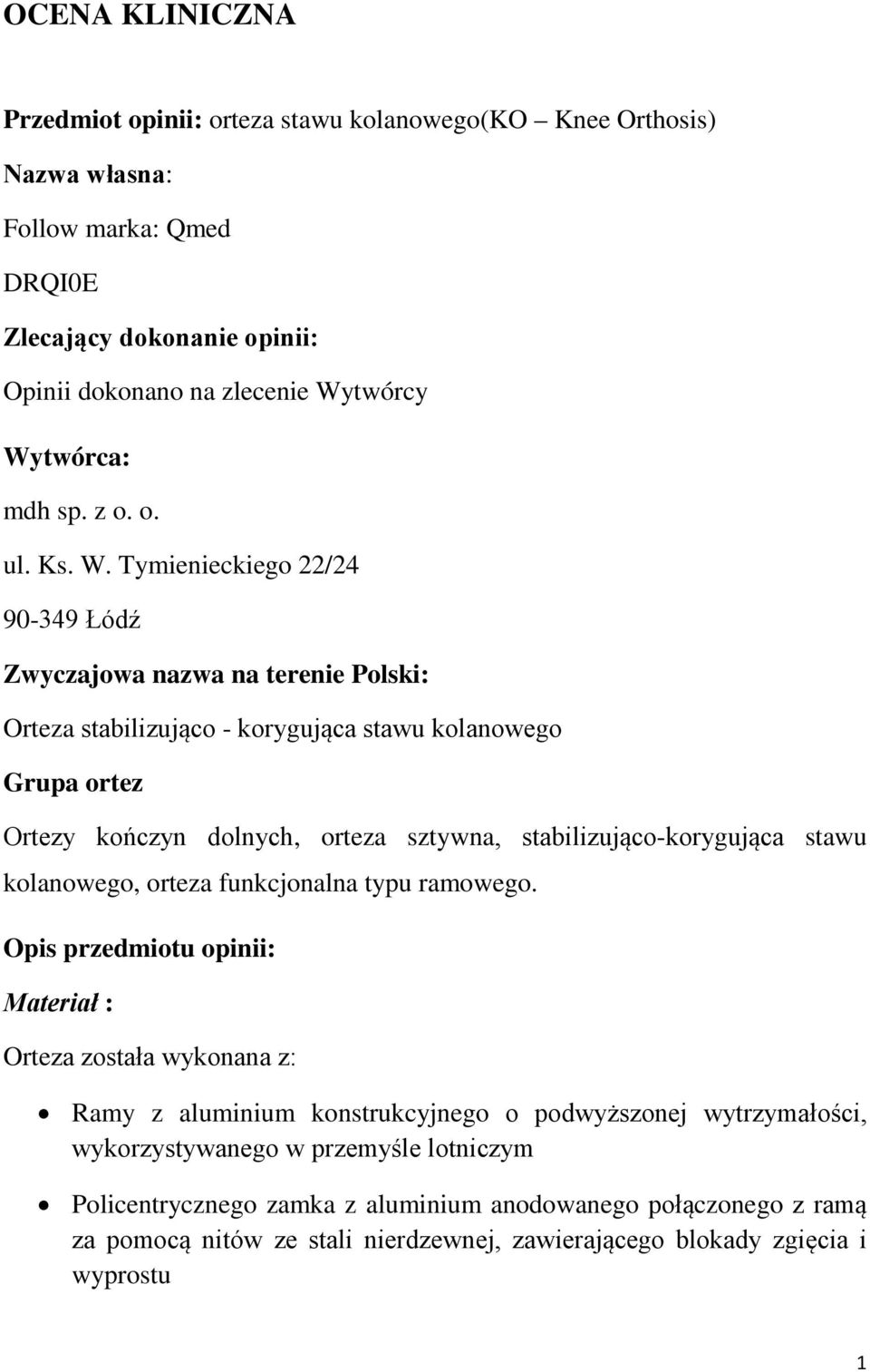 Tymienieckiego 22/24 90-349 Łódź Zwyczajowa nazwa na terenie Polski: Orteza stabilizująco - korygująca stawu kolanowego Grupa ortez Ortezy kończyn dolnych, orteza sztywna,