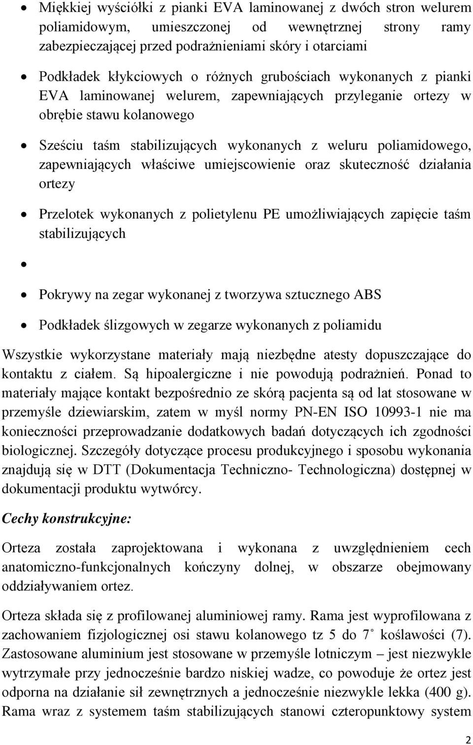 zapewniających właściwe umiejscowienie oraz skuteczność działania ortezy Przelotek wykonanych z polietylenu PE umożliwiających zapięcie taśm stabilizujących Pokrywy na zegar wykonanej z tworzywa