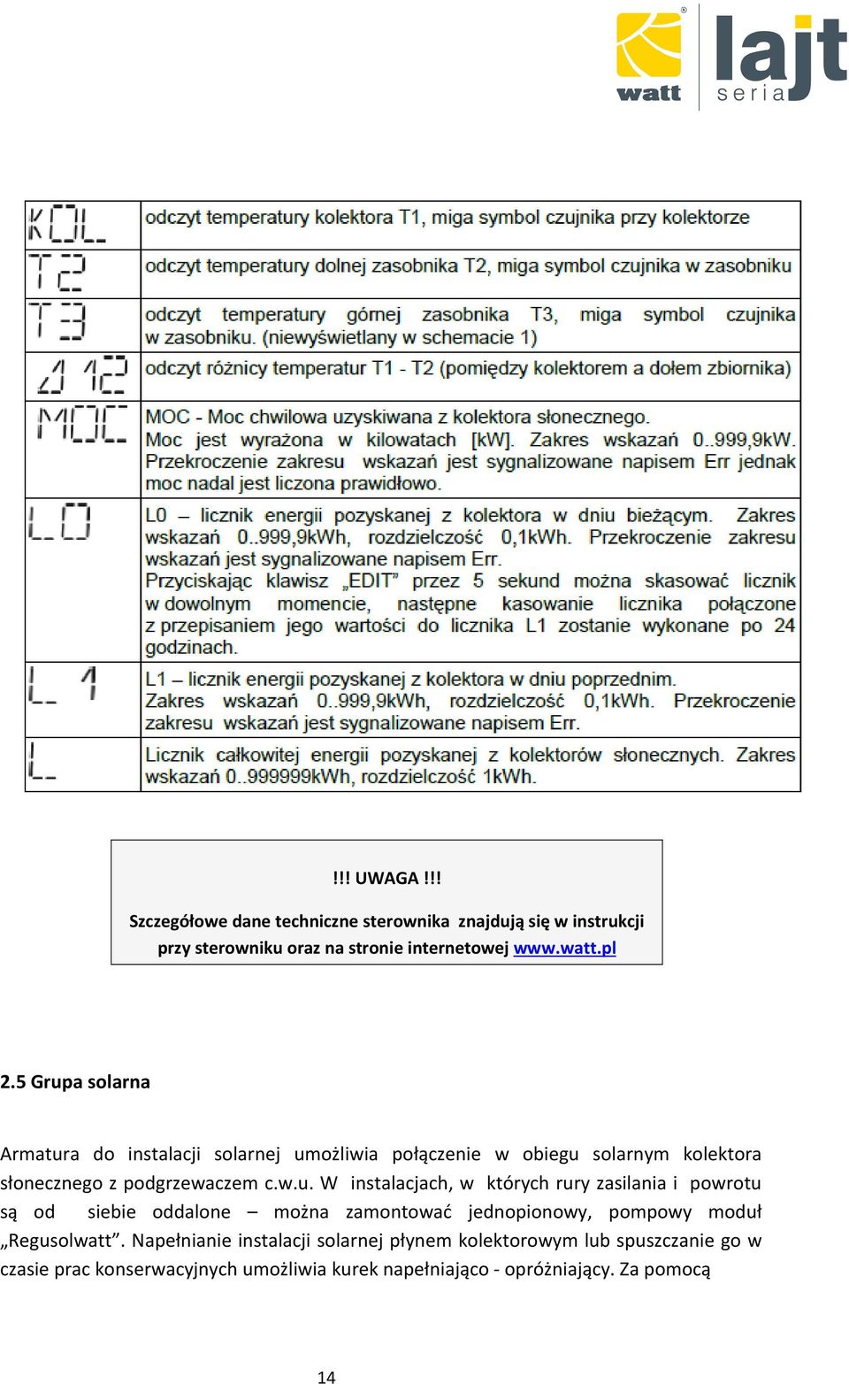Napełnianie instalacji solarnej płynem kolektorowym lub spuszczanie go w czasie prac konserwacyjnych umożliwia kurek napełniająco -