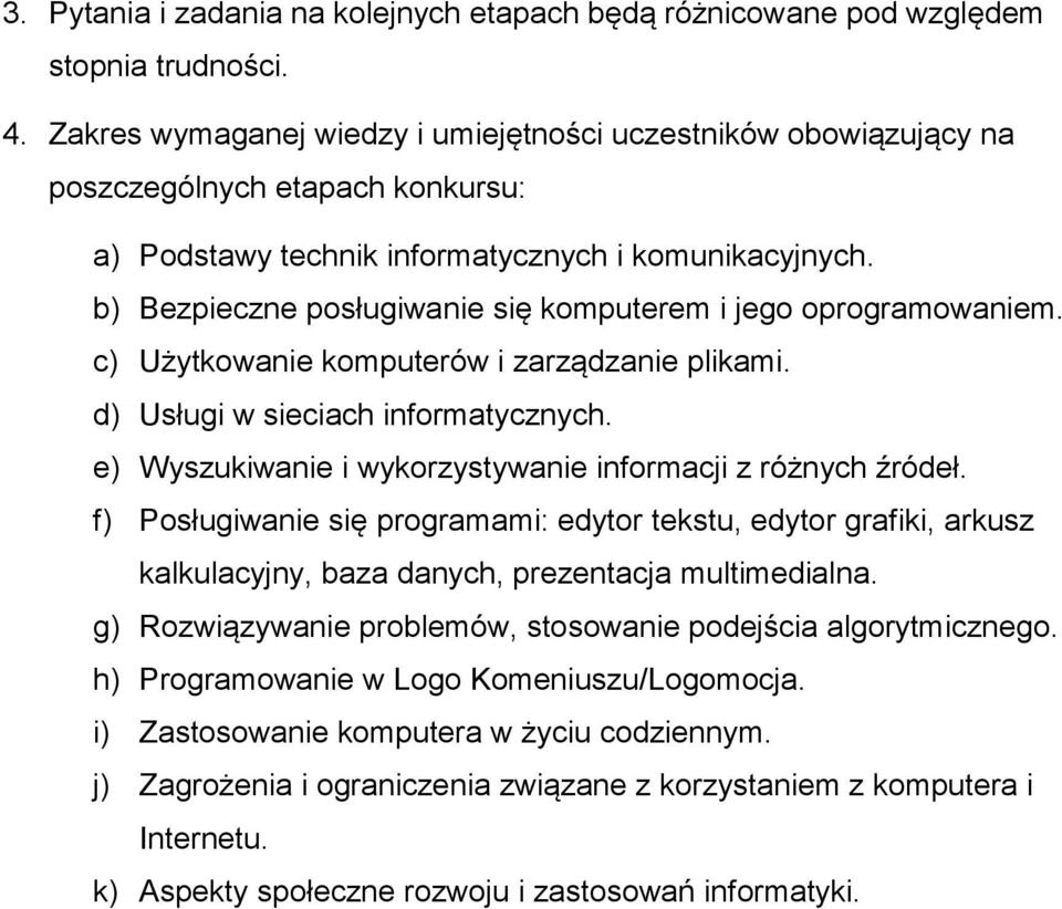 b) Bezpieczne posługiwanie się komputerem i jego oprogramowaniem. c) Użytkowanie komputerów i zarządzanie plikami. d) Usługi w sieciach informatycznych.