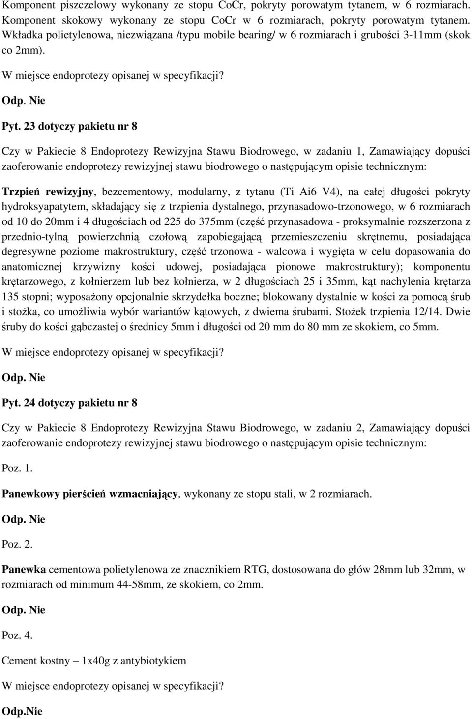 23 dotyczy pakietu nr 8 Czy w Pakiecie 8 Endoprotezy Rewizyjna Stawu Biodrowego, w zadaniu 1, Zamawiający dopuści zaoferowanie endoprotezy rewizyjnej stawu biodrowego o następującym opisie