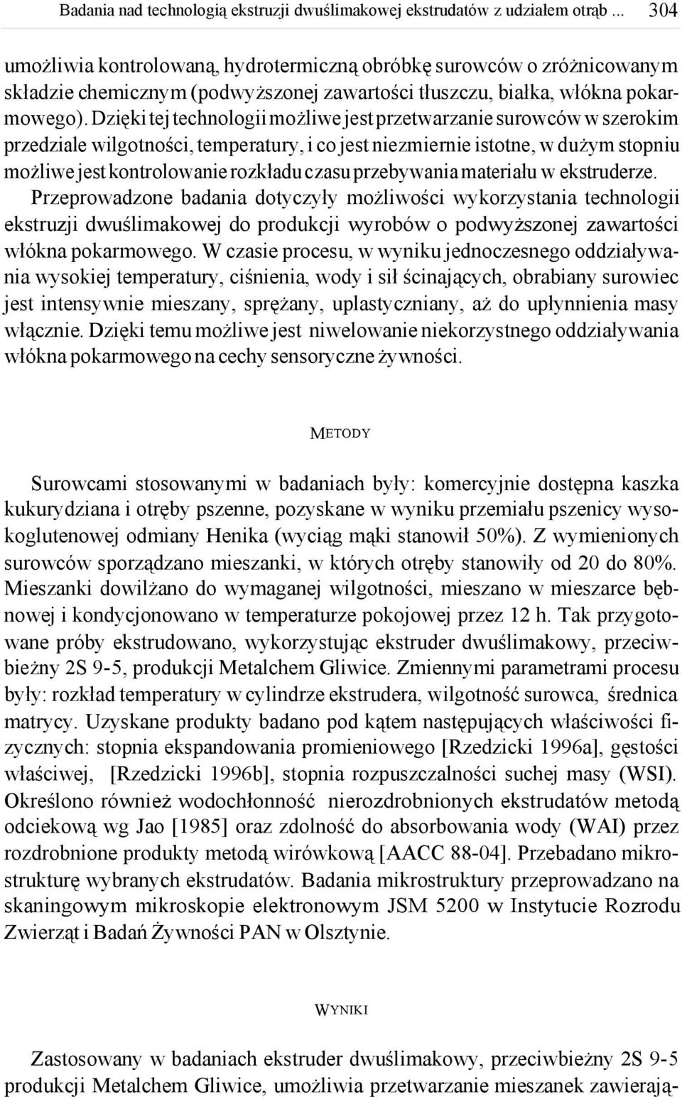przebywania materiału w ekstruderze. Przeprowadzone badania dotyczyły możliwości wykorzystania technologii ekstruzji dwuślimakowej do produkcji wyrobów o podwyższonej zawartości włókna pokarmowego.