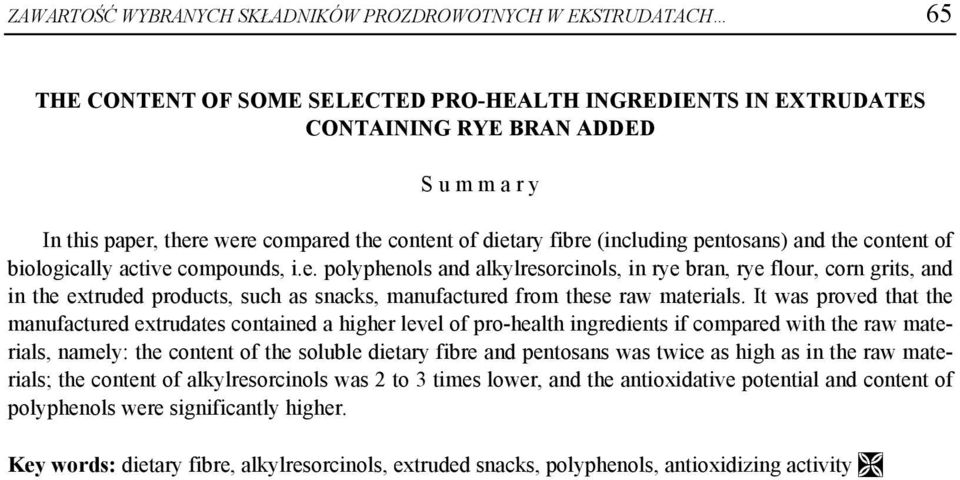 It was proved that the manufactured extrudates contained a higher level of pro-health ingredients if compared with the raw materials, namely: the content of the soluble dietary fibre and pentosans