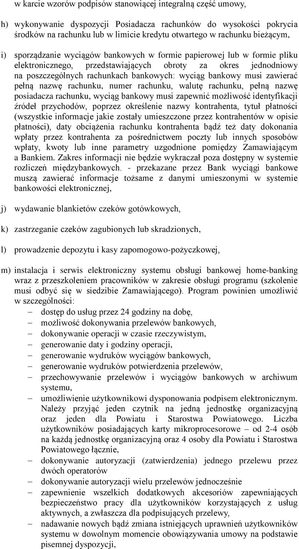 bankowy musi zawierać pełną nazwę rachunku, numer rachunku, walutę rachunku, pełną nazwę posiadacza rachunku, wyciąg bankowy musi zapewnić możliwość identyfikacji źródeł przychodów, poprzez