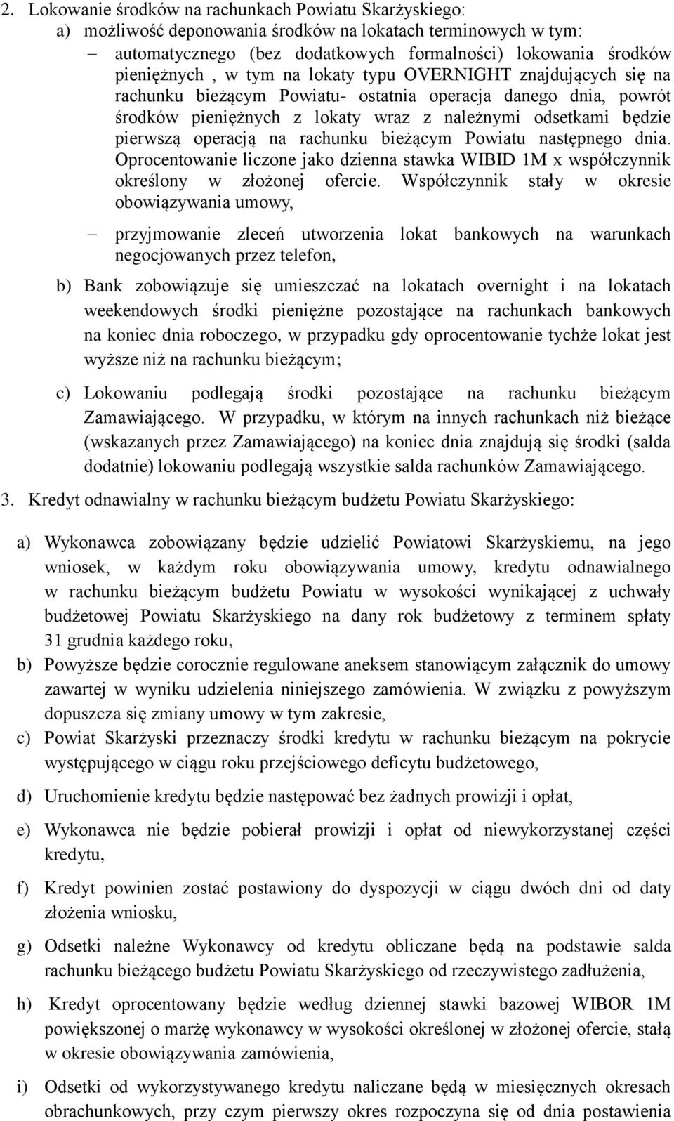rachunku bieżącym Powiatu następnego dnia. Oprocentowanie liczone jako dzienna stawka WIBID 1M x współczynnik określony w złożonej ofercie.