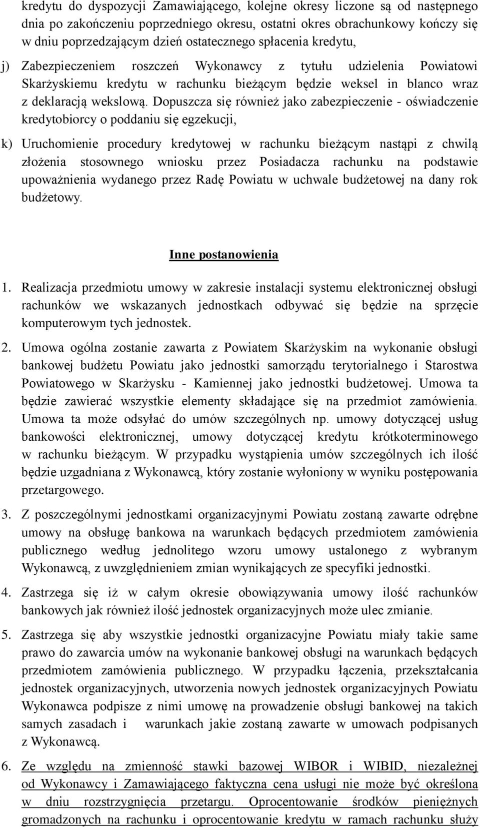Dopuszcza się również jako zabezpieczenie - oświadczenie kredytobiorcy o poddaniu się egzekucji, k) Uruchomienie procedury kredytowej w rachunku bieżącym nastąpi z chwilą złożenia stosownego wniosku