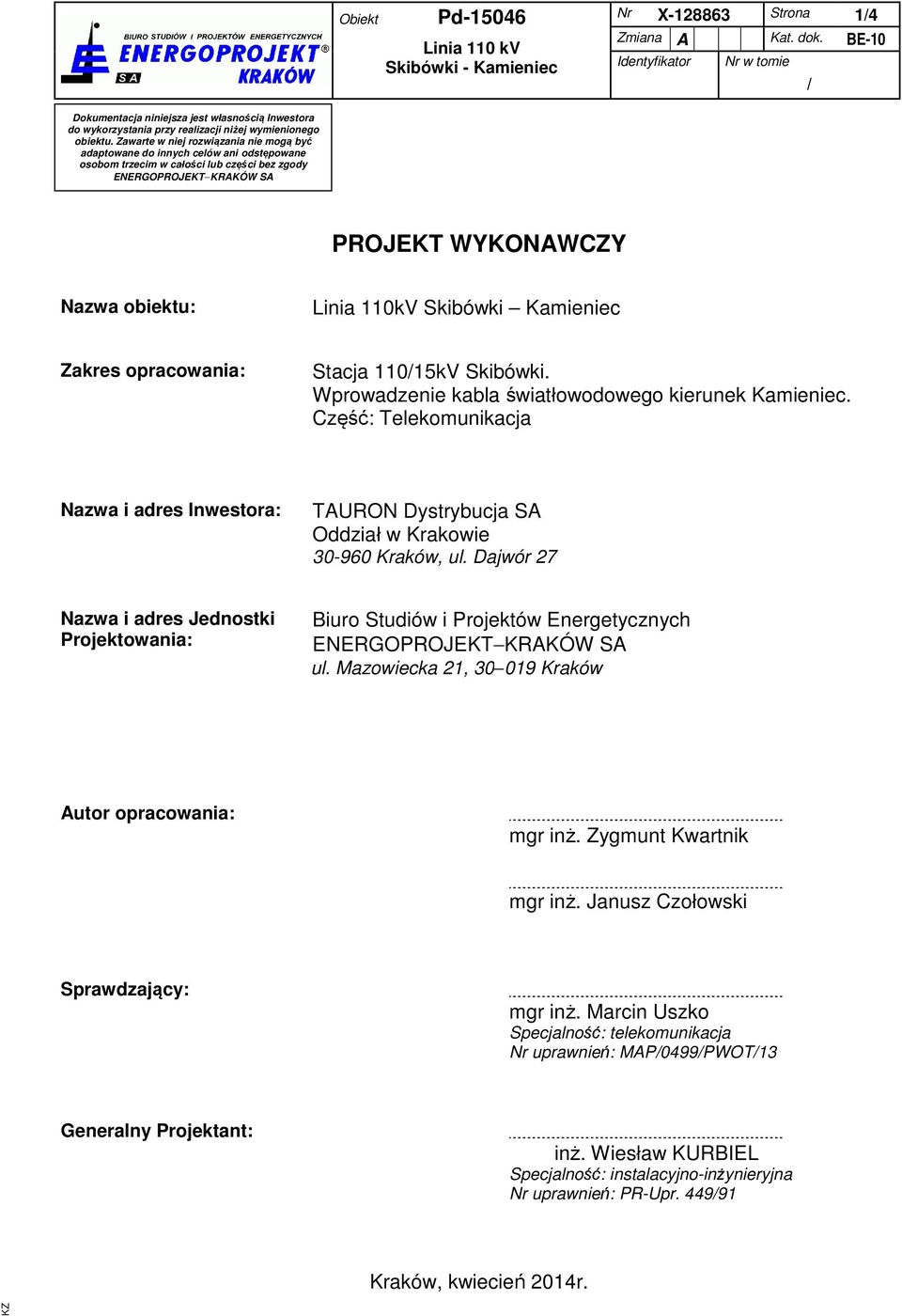 Zawarte w niej rozwiązania nie mogą być adaptowane do innych celów ani odstępowane osobom trzecim w całości lub części bez zgody ENERGOPROJEKT-KRAKÓW SA PROJEKT WYKONAWCZY Nazwa obiektu: Linia 110kV