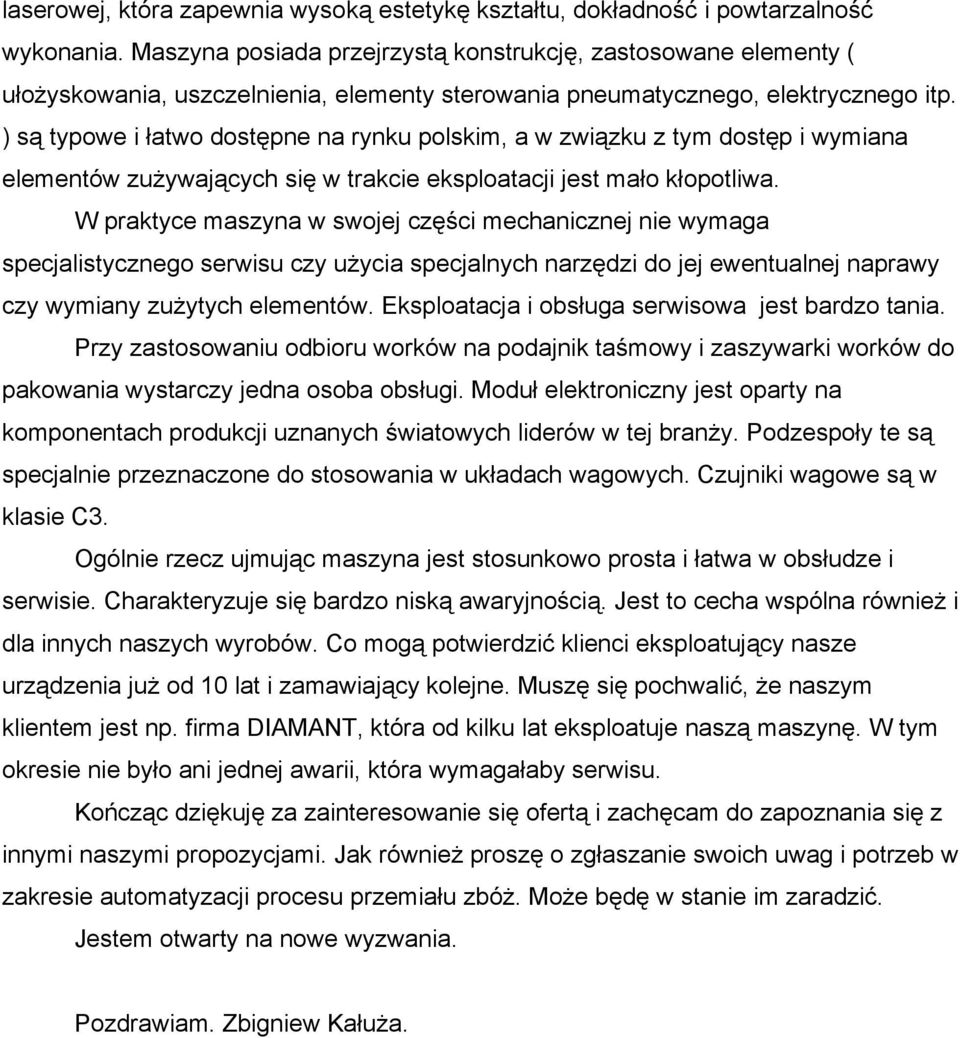 ) są typowe i łatwo dostępne na rynku polskim, a w związku z tym dostęp i wymiana elementów zużywających się w trakcie eksploatacji jest mało kłopotliwa.