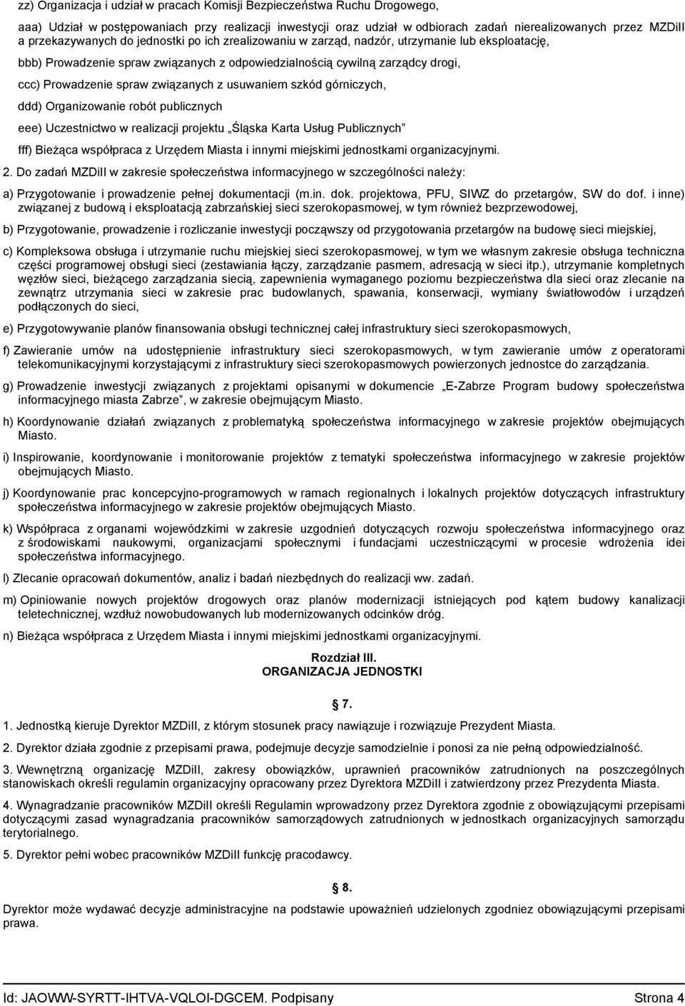 związanych z usuwaniem szkód górniczych, ddd) Organizowanie robót publicznych eee) Uczestnictwo w realizacji projektu Śląska Karta Usług Publicznych fff) Bieżąca współpraca z Urzędem Miasta i innymi