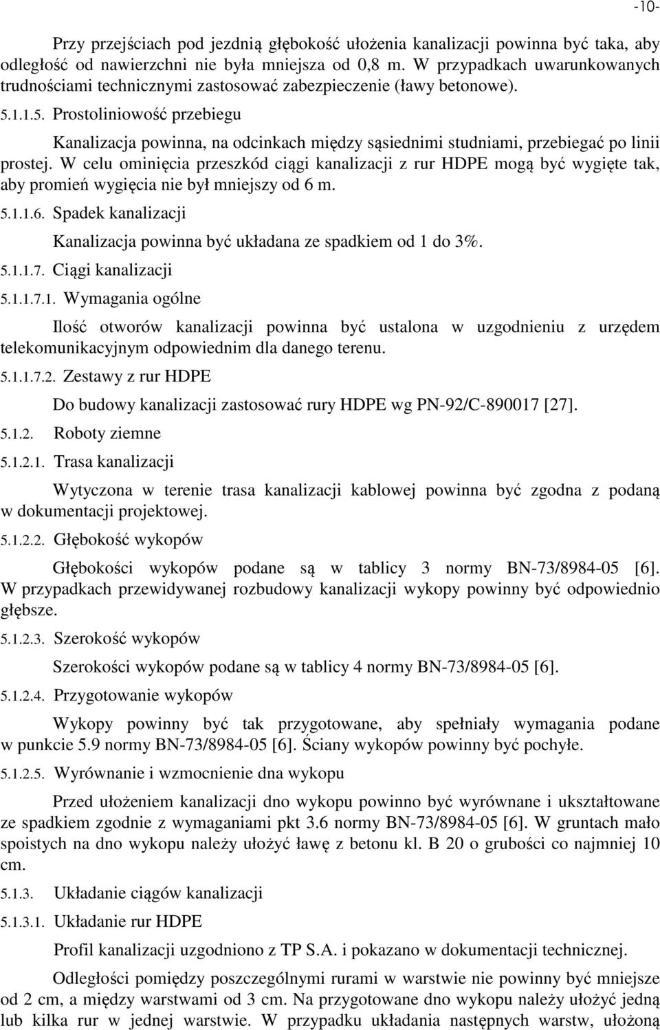 1.1.5. Prostoliniowość przebiegu Kanalizacja powinna, na odcinkach między sąsiednimi studniami, przebiegać po linii prostej.