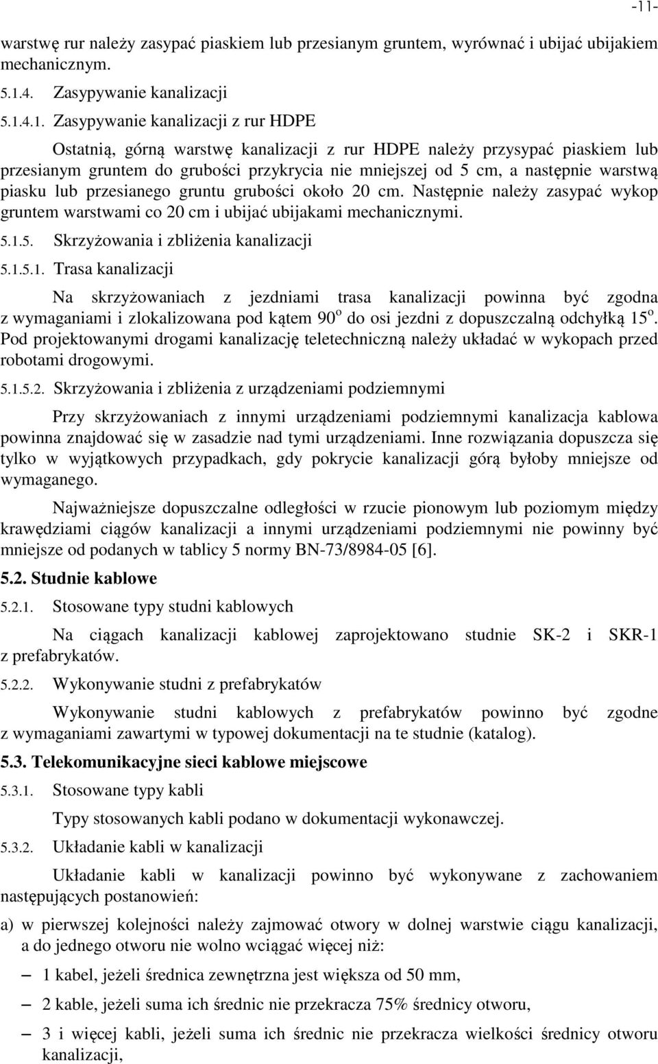 4.1. Zasypywanie kanalizacji z rur HDPE Ostatnią, górną warstwę kanalizacji z rur HDPE należy przysypać piaskiem lub przesianym gruntem do grubości przykrycia nie mniejszej od 5 cm, a następnie