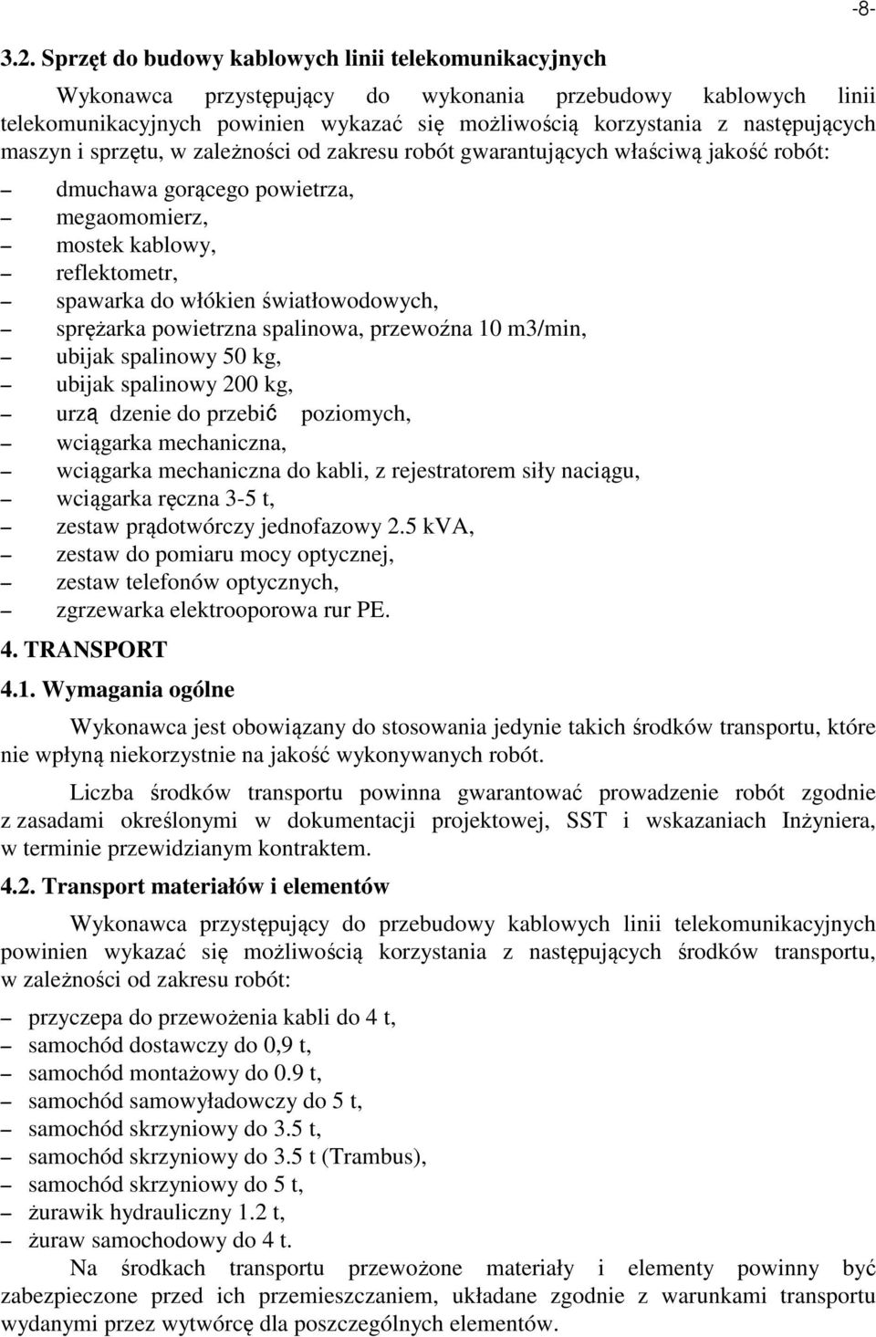 światłowodowych, sprężarka powietrzna spalinowa, przewoźna 10 m3/min, ubijak spalinowy 50 kg, ubijak spalinowy 200 kg, urzą dzenie do przebić poziomych, wciągarka mechaniczna, wciągarka mechaniczna