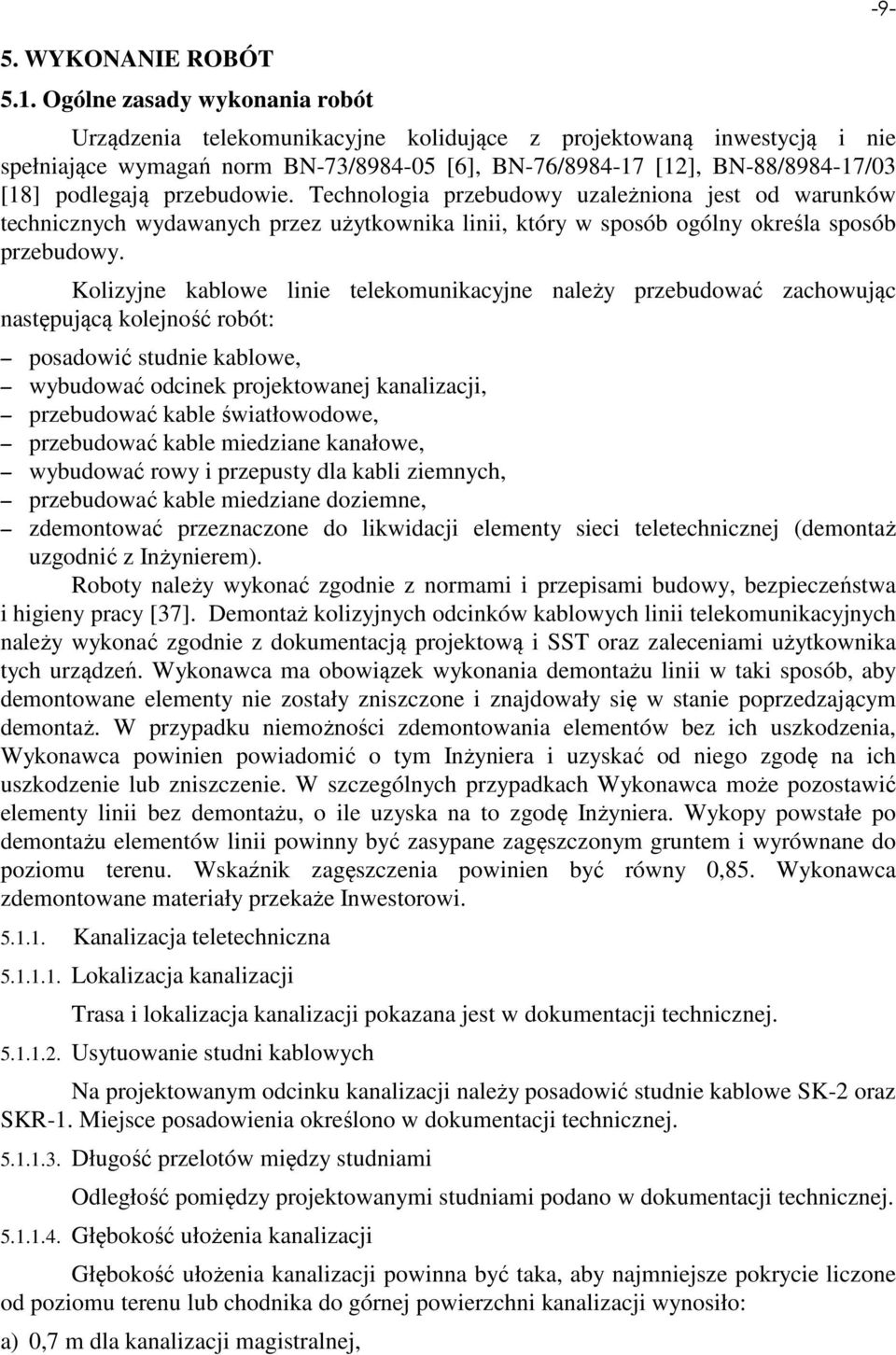przebudowie. Technologia przebudowy uzależniona jest od warunków technicznych wydawanych przez użytkownika linii, który w sposób ogólny określa sposób przebudowy.