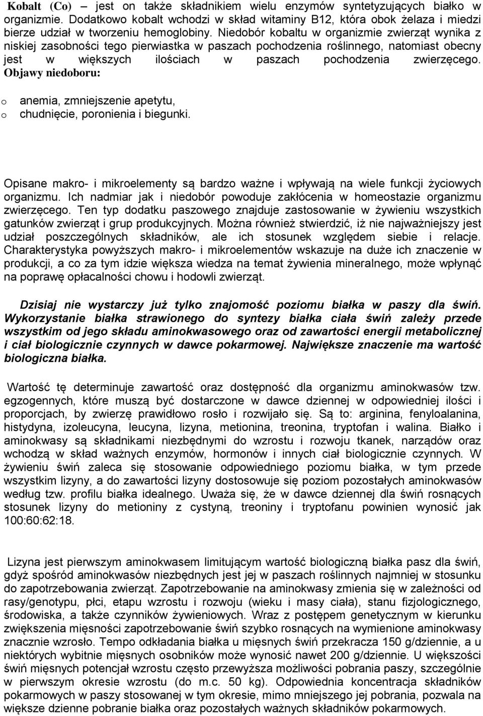 Objawy niedbru: anemia, zmniejszenie apetytu, chudnięcie, prnienia i biegunki. Opisane makr i mikrelementy są bardz ważne i wpływają na wiele funkcji życiwych rganizmu.