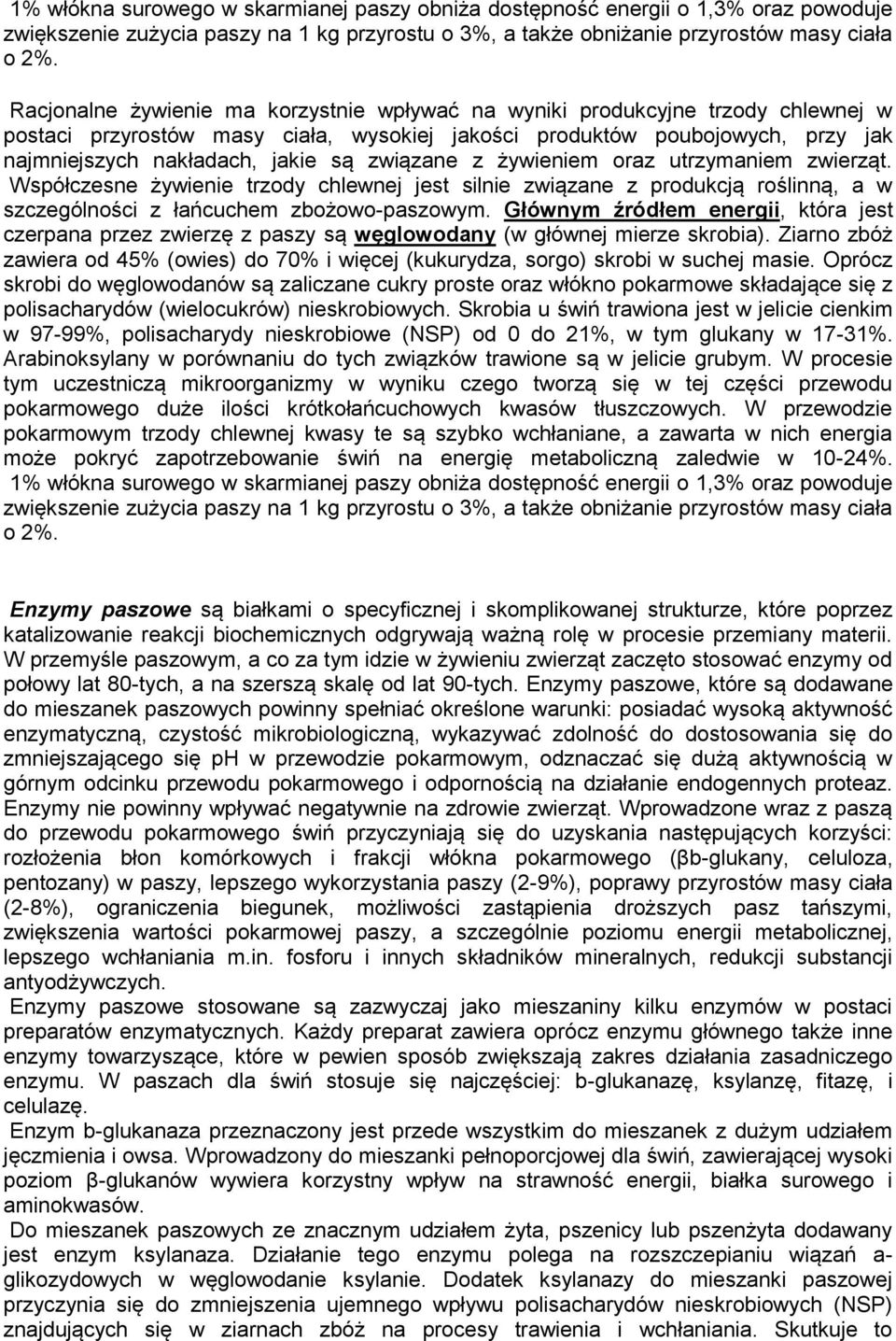 żywieniem raz utrzymaniem zwierząt. Współczesne żywienie trzdy chlewnej jest silnie związane z prdukcją rślinną, a w szczególnści z łańcuchem zbżwpaszwym.