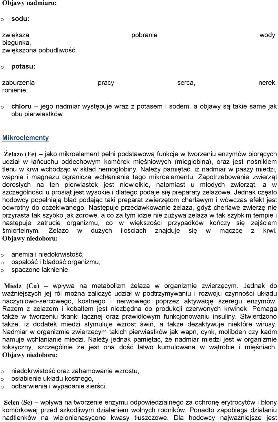 Mikrelementy Żelaz (Fe) jak mikrelement pełni pdstawwą funkcje w twrzeniu enzymów birących udział w łańcuchu ddechwym kmórek mięśniwych (miglbina), raz jest nśnikiem tlenu w krwi wchdząc w skład