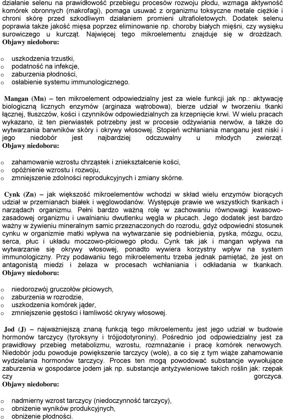 Objawy niedbru: uszkdzenia trzustki, pdatnść na infekcje, zaburzenia płdnści, słabienie systemu immunlgiczneg. Mangan (Mn) ten mikrelement dpwiedzialny jest za wiele funkcji jak np.