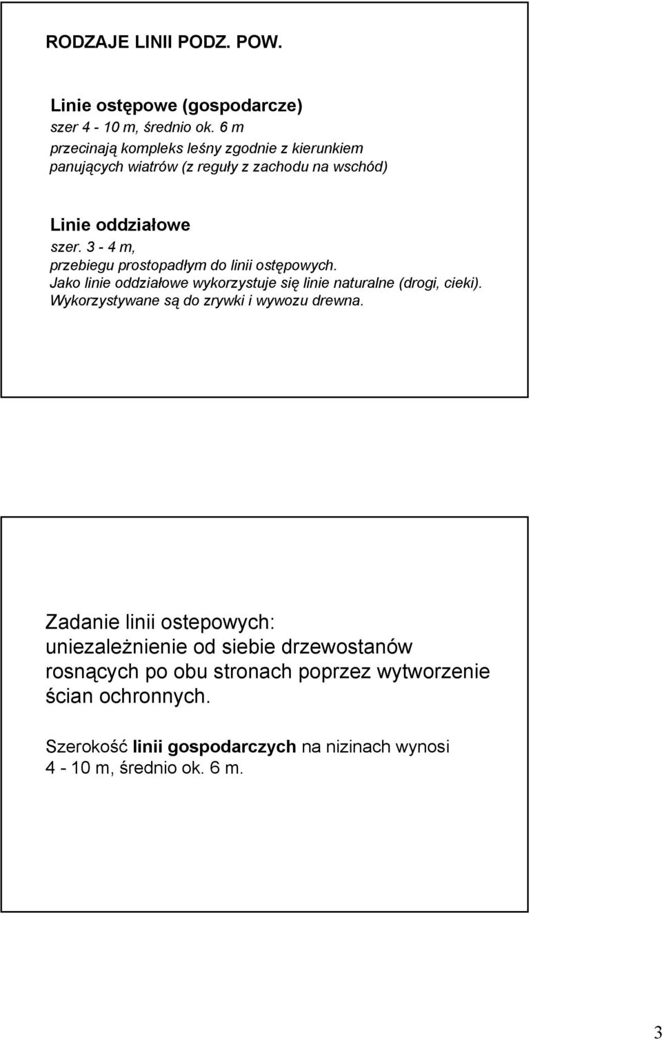 3-4 m, przebiegu prostopadłym do linii ostępowych. Jako linie oddziałowe wykorzystuje się linie naturalne (drogi, cieki).