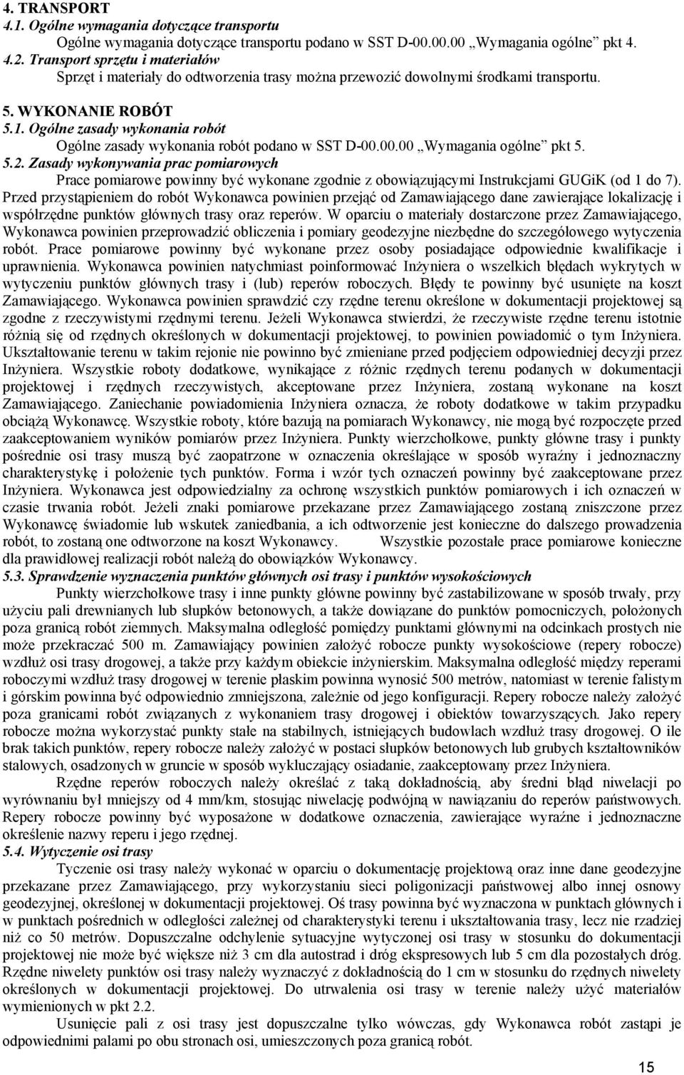 Ogólne zasady wykonania robót Ogólne zasady wykonania robót podano w SST D-00.00.00 Wymagania ogólne pkt 5. 5.2.