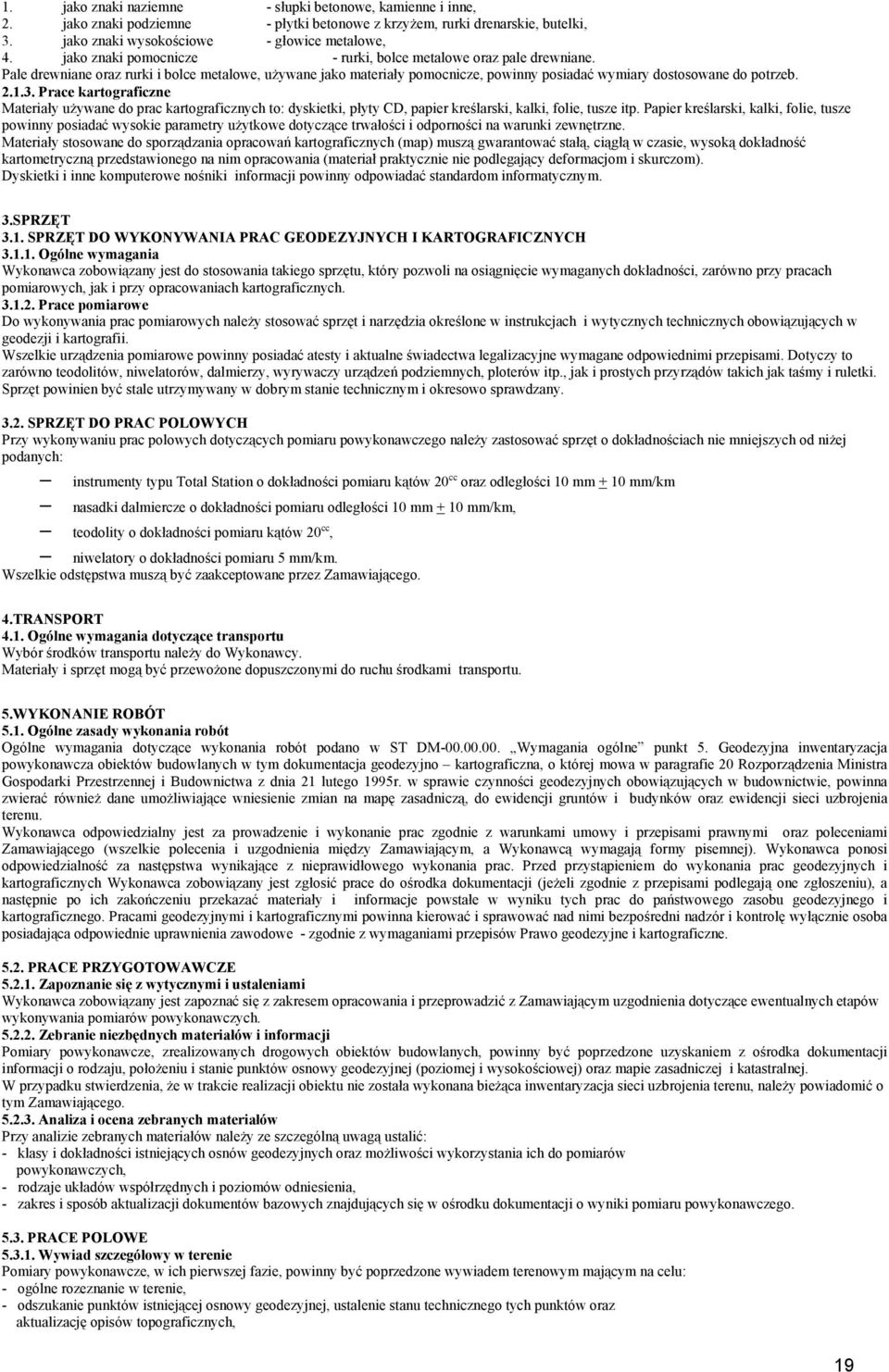 3. Prace kartograficzne Materiały używane do prac kartograficznych to: dyskietki, płyty CD, papier kreślarski, kalki, folie, tusze itp.