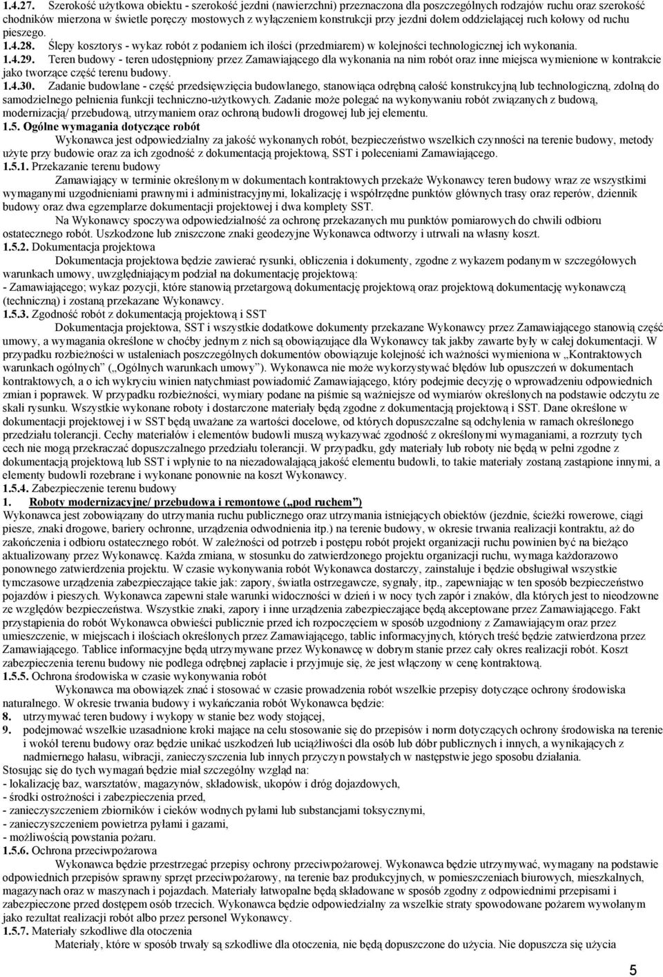 jezdni dołem oddzielającej ruch kołowy od ruchu pieszego. 1.4.28. Ślepy kosztorys - wykaz robót z podaniem ich ilości (przedmiarem) w kolejności technologicznej ich wykonania. 1.4.29.