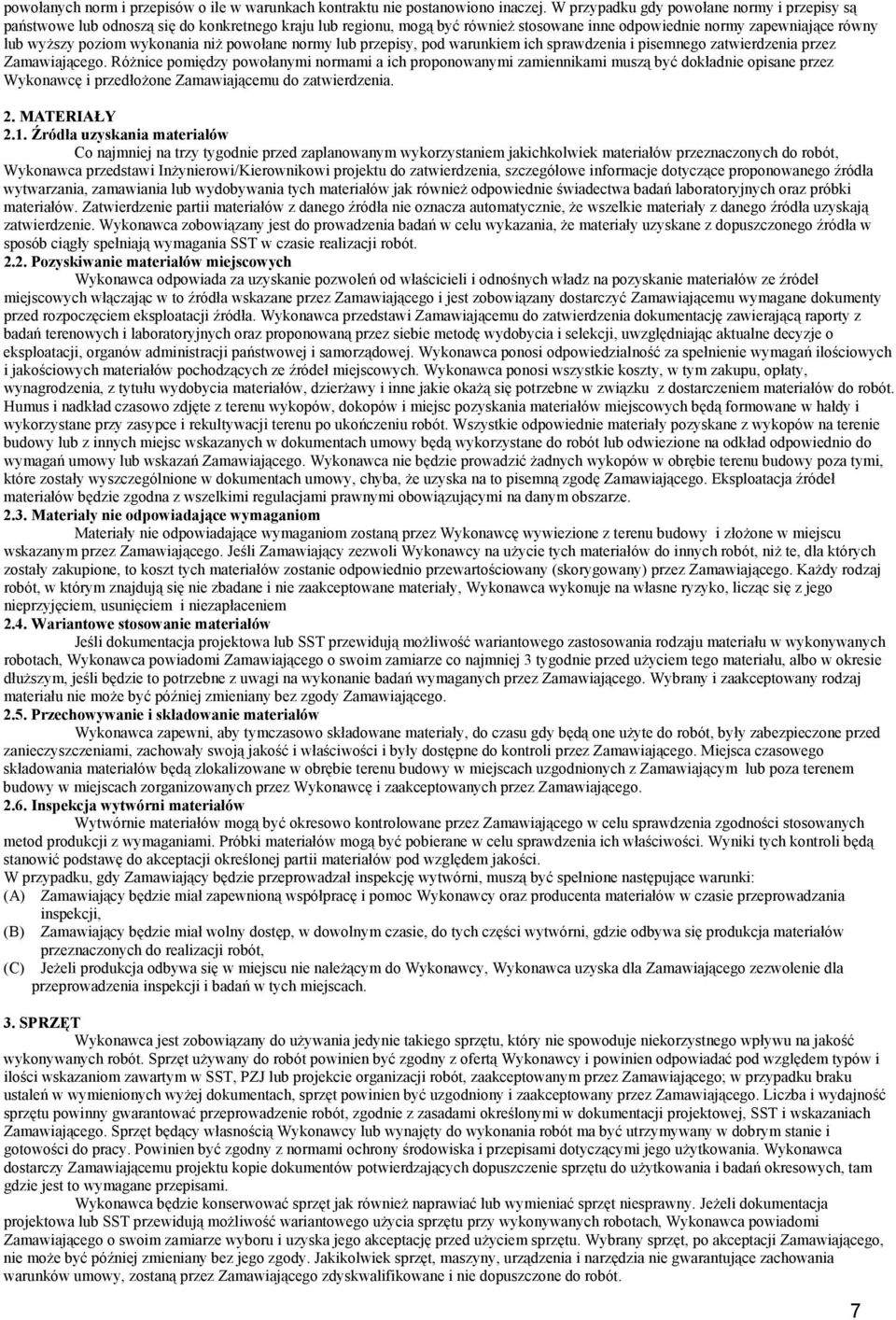 wykonania niż powołane normy lub przepisy, pod warunkiem ich sprawdzenia i pisemnego zatwierdzenia przez Zamawiającego.