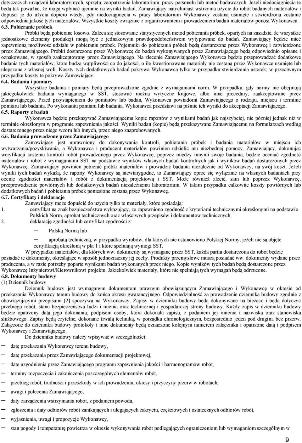 niedociągnięcia w pracy laboratorium Wykonawcy zostaną usunięte i stwierdzona zostanie odpowiednia jakość tych materiałów.