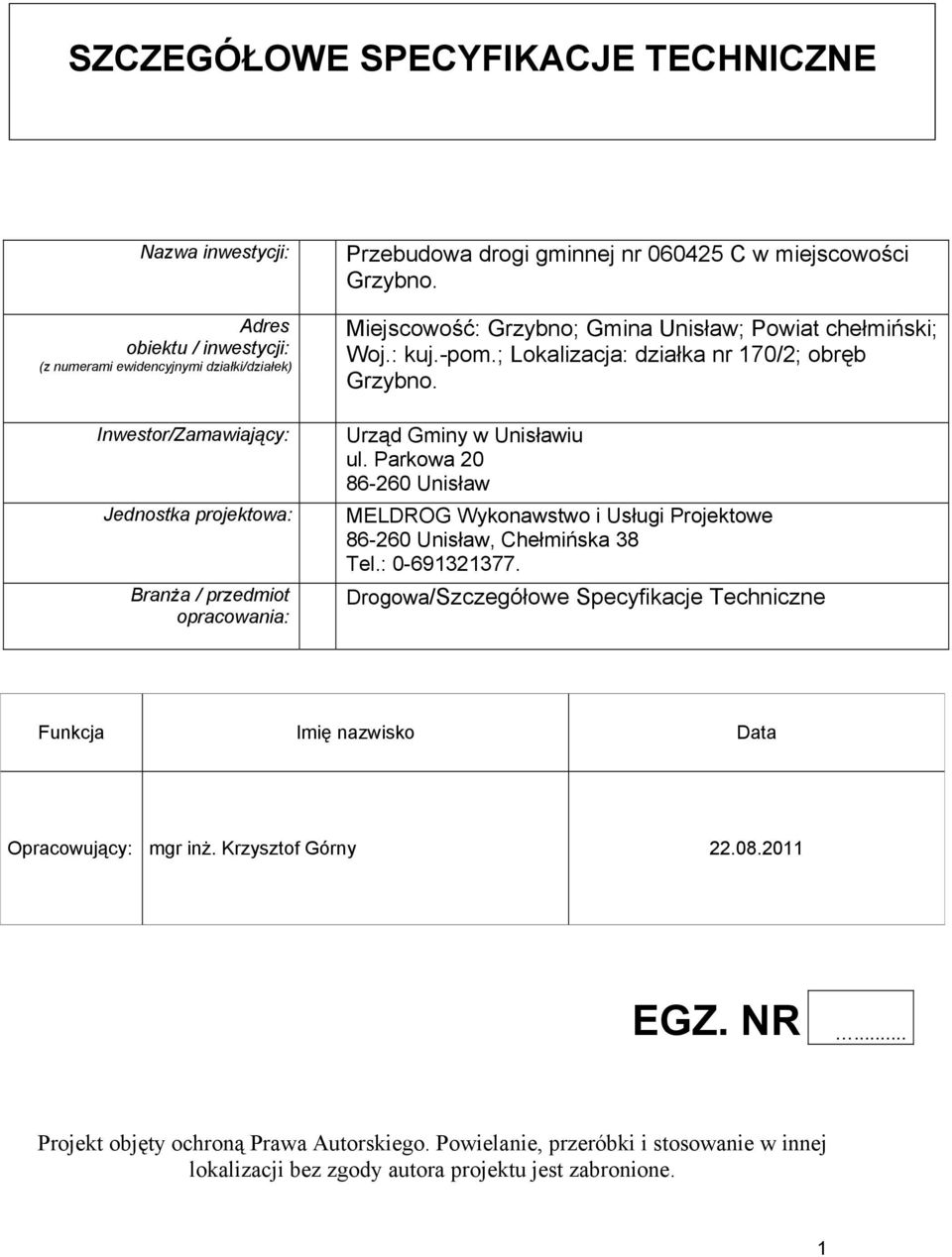 Urząd Gminy w Unisławiu ul. Parkowa 20 86-260 Unisław MELDROG Wykonawstwo i Usługi Projektowe 86-260 Unisław, Chełmińska 38 Tel.: 0-691321377.