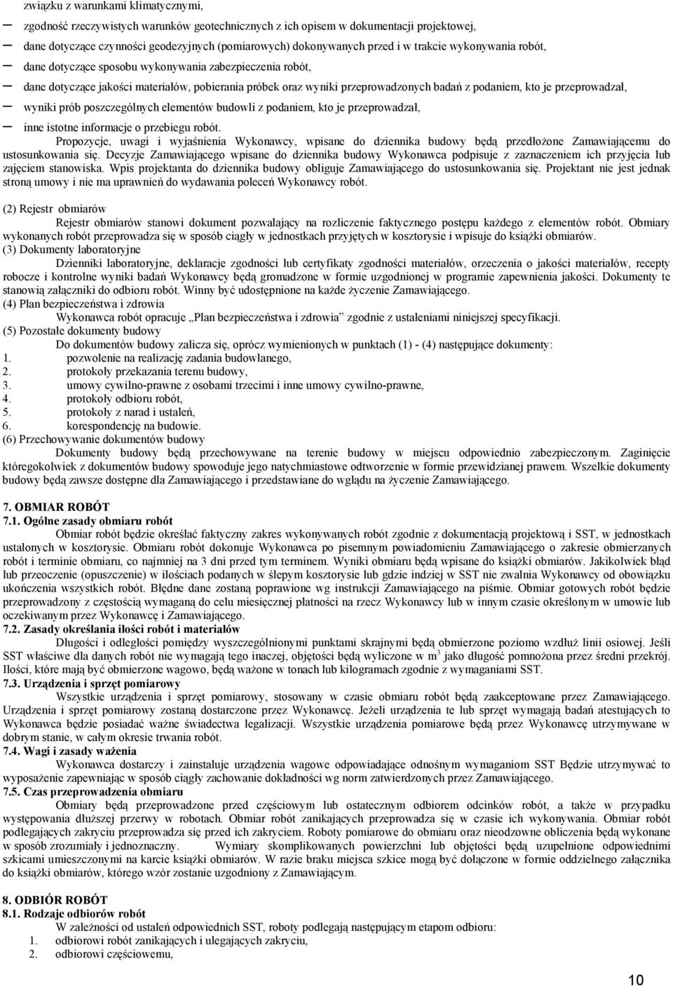 przeprowadzał, wyniki prób poszczególnych elementów budowli z podaniem, kto je przeprowadzał, inne istotne informacje o przebiegu robót.