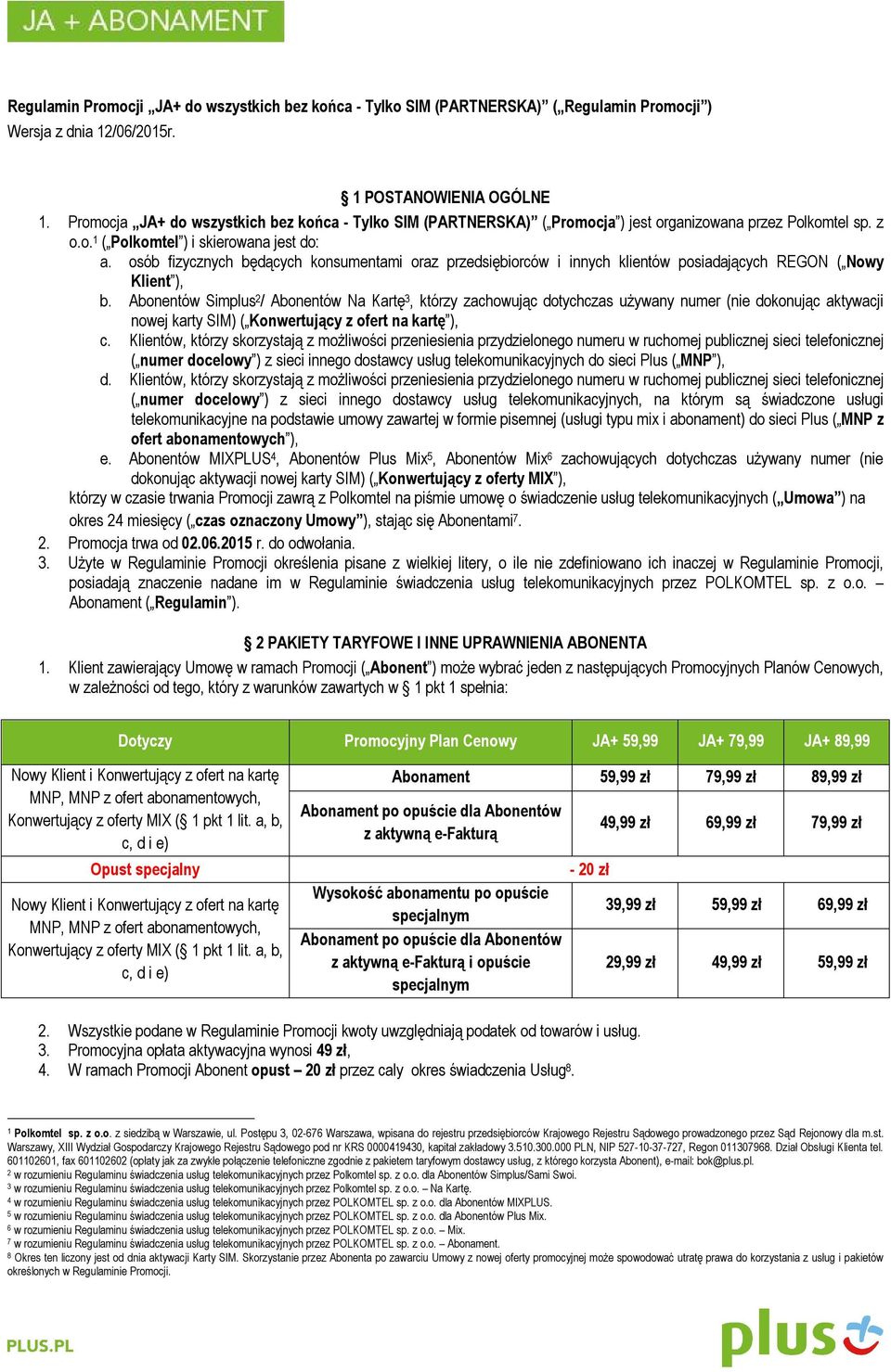 osób fizycznych będących konsumentami oraz przedsiębiorców i innych klientów posiadających REGON ( Nowy Klient ), b.