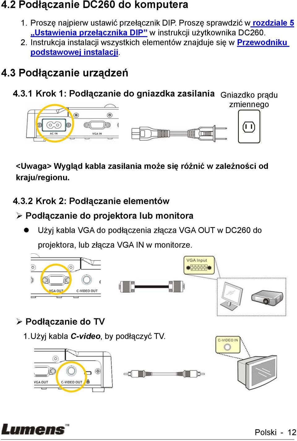 Podłączanie urządzeń 4.3.1 Krok 1: Podłączanie do gniazdka zasilania Gniazdko prądu zmiennego <Uwaga> Wygląd kabla zasilania może się różnić w zależności od kraju/regionu.