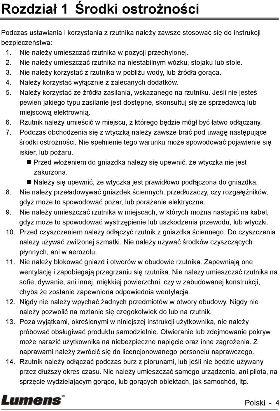Należy korzystać ze źródła zasilania, wskazanego na rzutniku. Jeśli nie jesteś pewien jakiego typu zasilanie jest dostępne, skonsultuj się ze sprzedawcą lub miejscową elektrownią. 6.