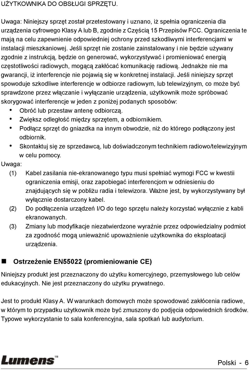 Jeśli sprzęt nie zostanie zainstalowany i nie będzie używany zgodnie z instrukcją, będzie on generować, wykorzystywać i promieniować energią częstotliwości radiowych, mogącą zakłócać komunikację