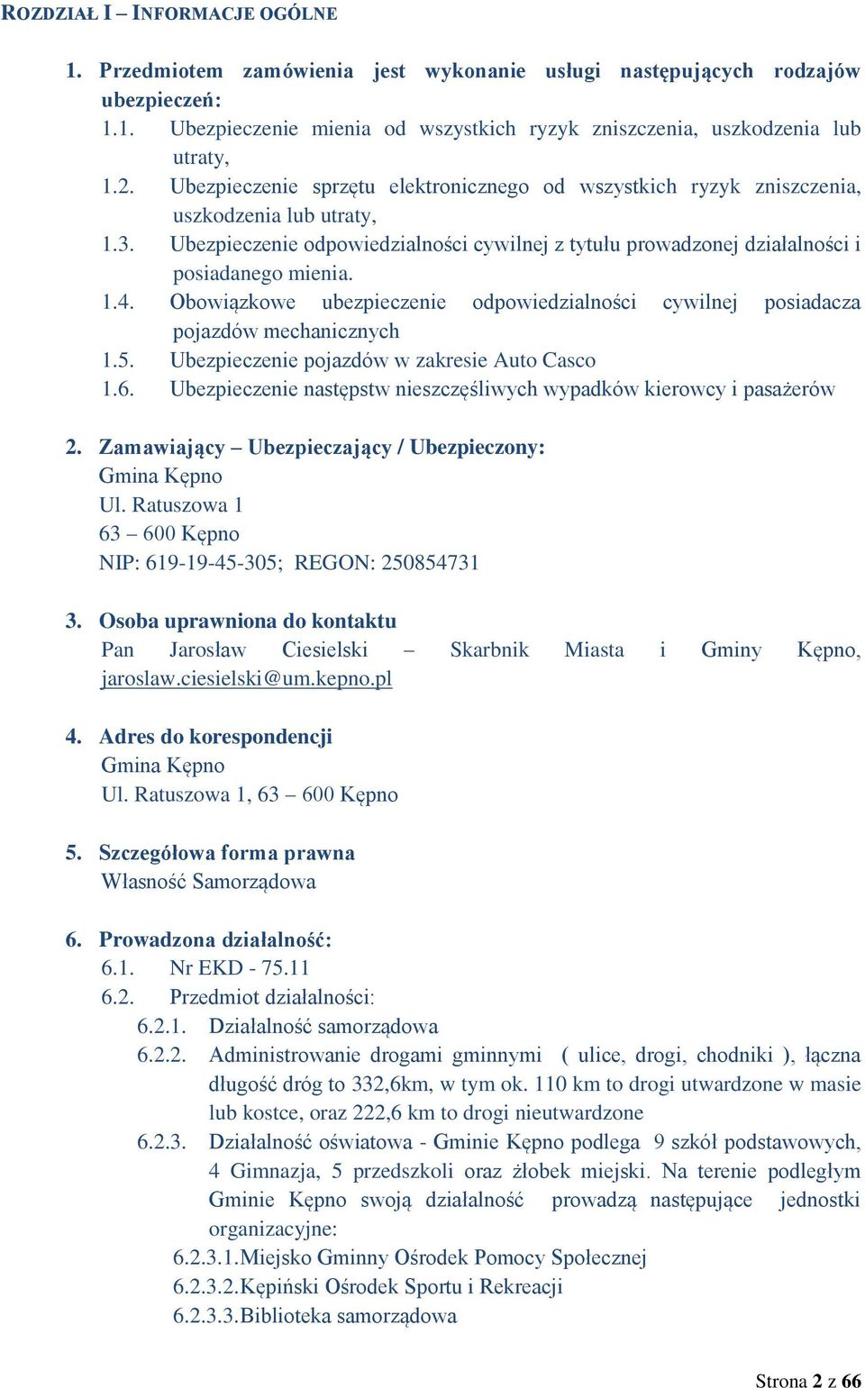 Obowiązkowe ubezpieczenie odpowiedzialności cywilnej posiadacza pojazdów mechanicznych 1.5. Ubezpieczenie pojazdów w zakresie Auto Casco 1.6.