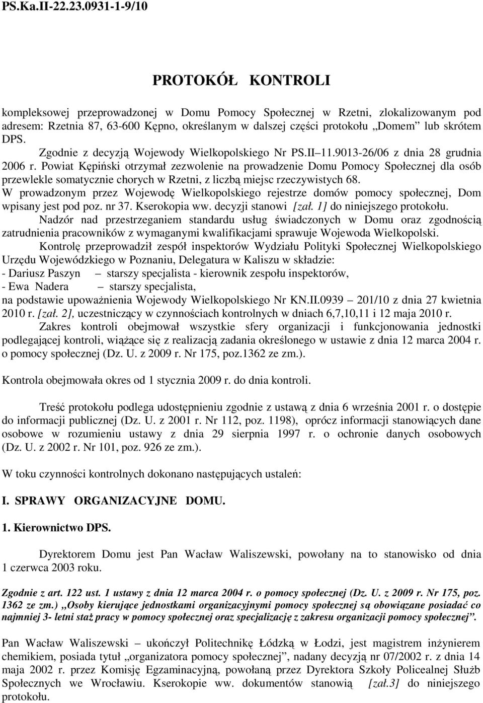 skrótem DPS. Zgodnie z decyzją Wojewody Wielkopolskiego Nr PS.II 11.9013-26/06 z dnia 28 grudnia 2006 r.