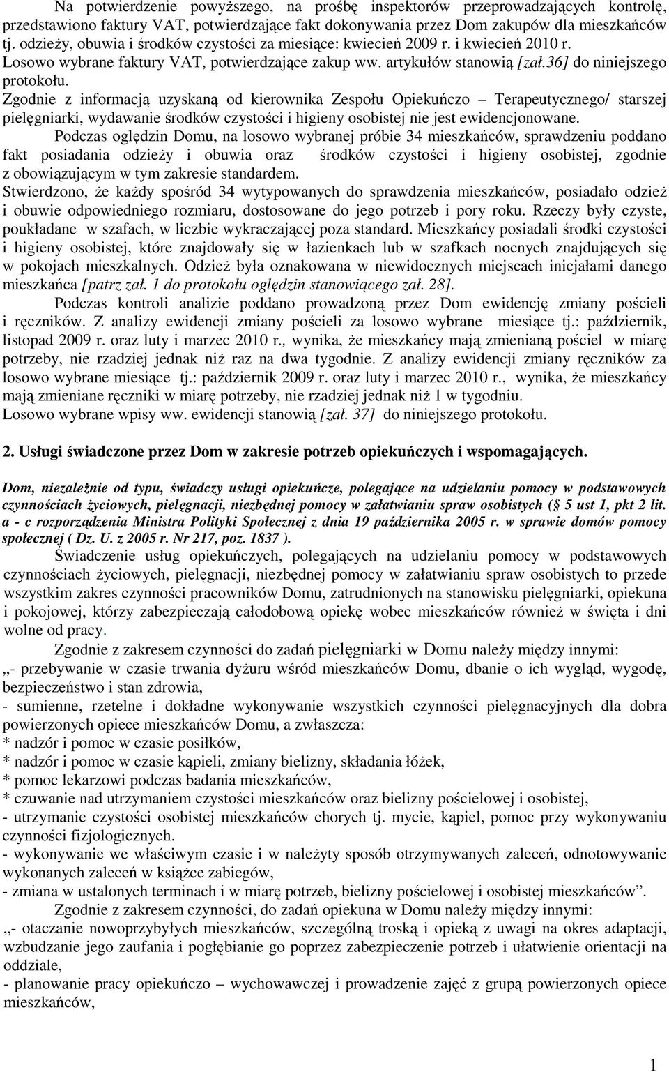 Zgodnie z informacją uzyskaną od kierownika Zespołu Opiekuńczo Terapeutycznego/ starszej pielęgniarki, wydawanie środków czystości i higieny osobistej nie jest ewidencjonowane.