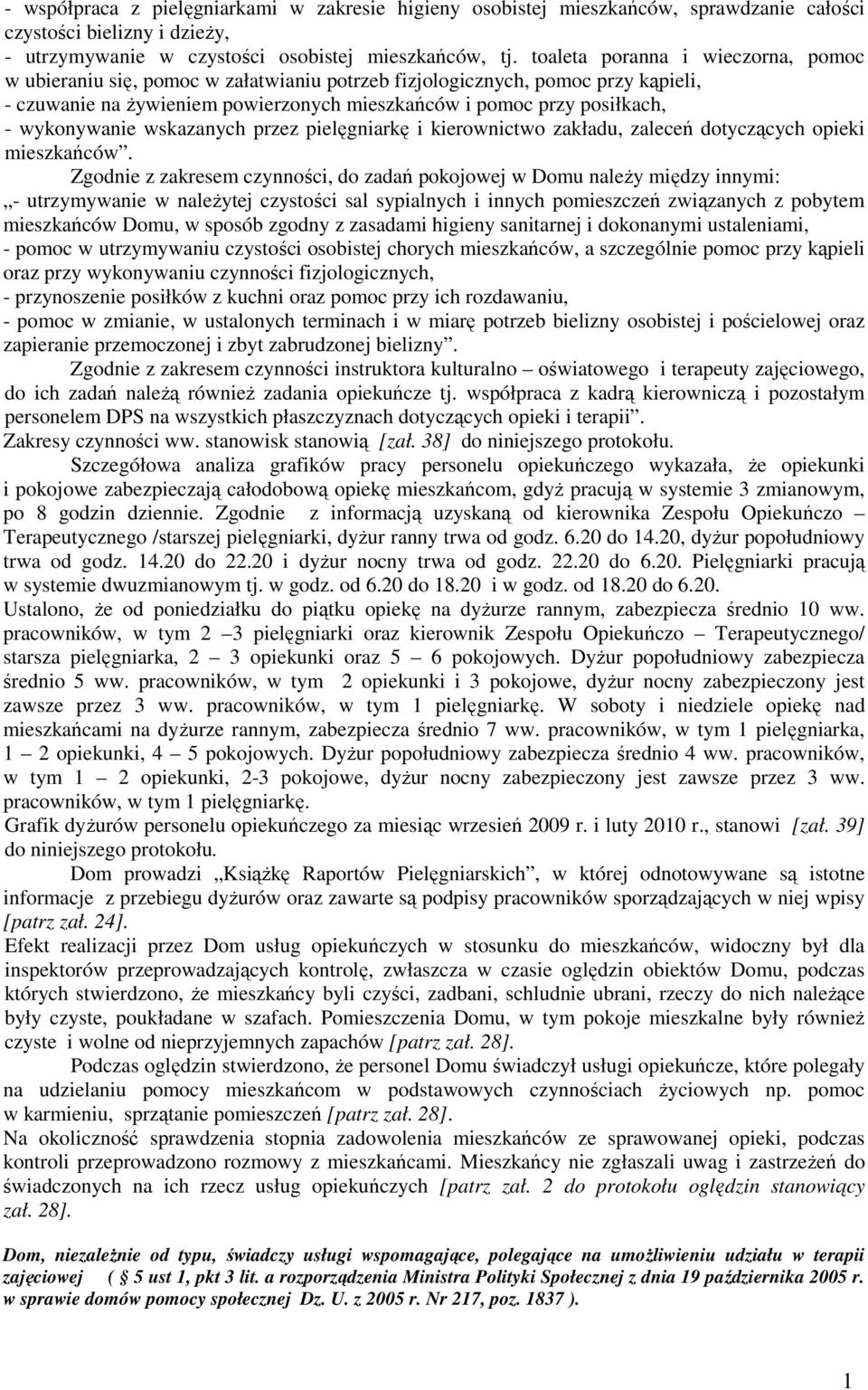 wykonywanie wskazanych przez pielęgniarkę i kierownictwo zakładu, zaleceń dotyczących opieki mieszkańców.