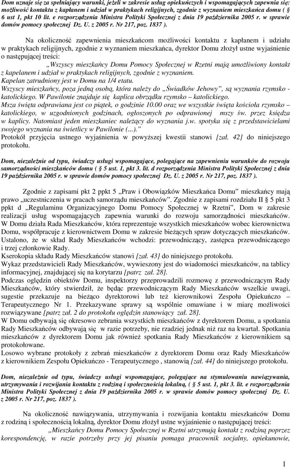 Na okoliczność zapewnienia mieszkańcom moŝliwości kontaktu z kapłanem i udziału w praktykach religijnych, zgodnie z wyznaniem mieszkańca, dyrektor Domu złoŝył ustne wyjaśnienie o następującej treści: